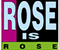 Rose is Rose
